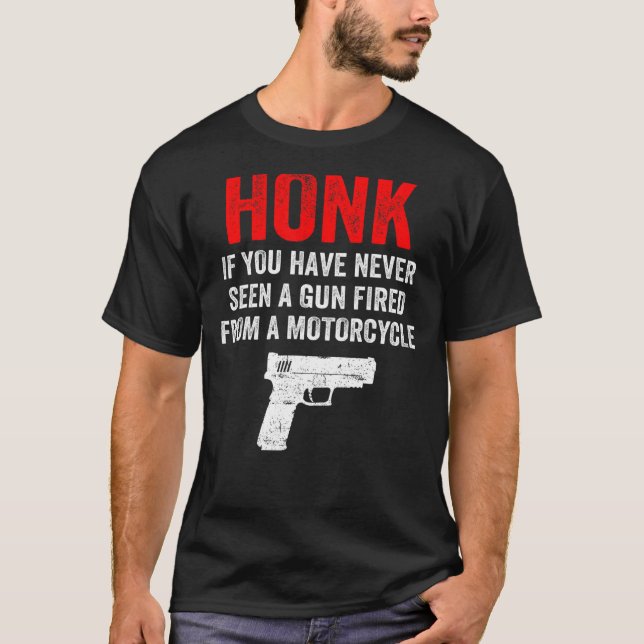 Honk If You Have Never Seen A Gun Fired From A Mot T-Shirt (Front)