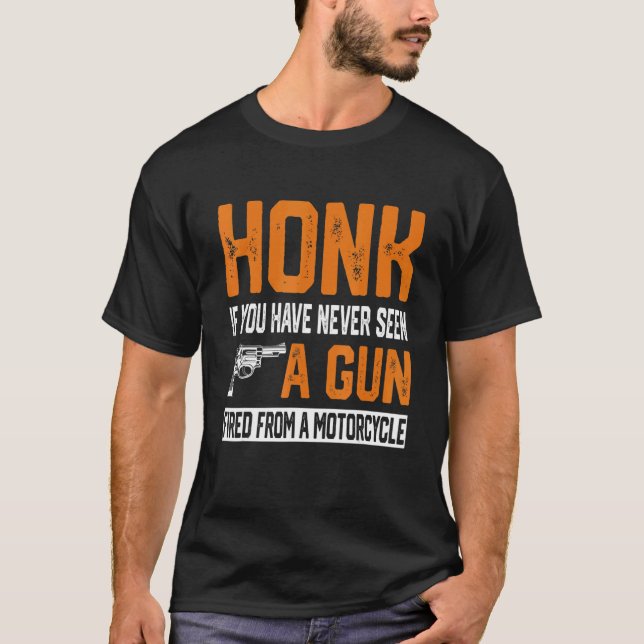 Honk If You Have Never Seen A Gun Fired From A Mot T-Shirt (Front)