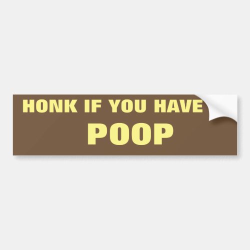 Honk If You Have To POOP Bumper Sticker