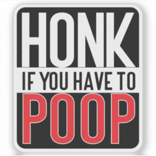 Honk If You Have to Poop Sticker