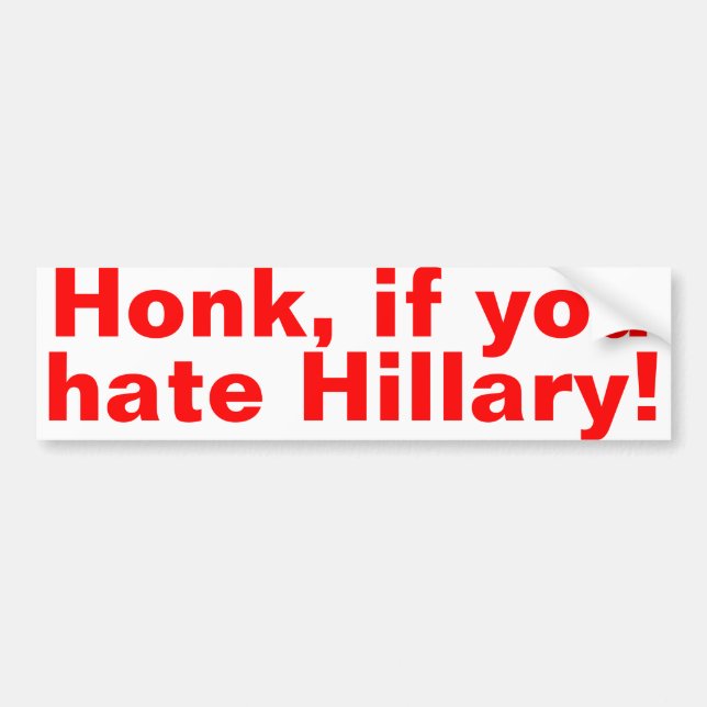 Honk, if you hte Hillary! Bumper Sticker (Front)