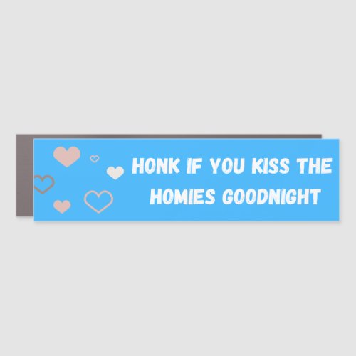 Honk if you kiss the homies goodnight Car Magnet