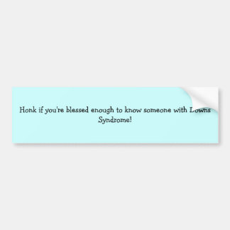 Honk if you know someone with Downs Bumper Sticker