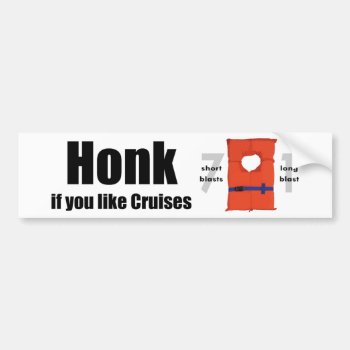 Honk If You Like Cruises Bumper Sticker by addictedtocruises at Zazzle