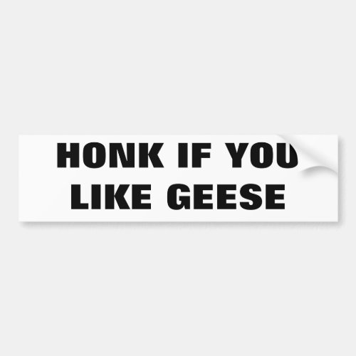 Honk if You Like Geese Bumper Sticker