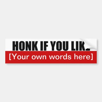 Honk-if-you-like-template-02 Bumper Sticker by marys2art at Zazzle
