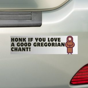 Honk if you love a good gregorian chant! bumper sticker
