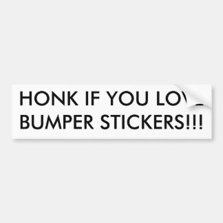 HONK IF YOU LOVE BUMPER STICKERS!!! BUMPER STICKER
