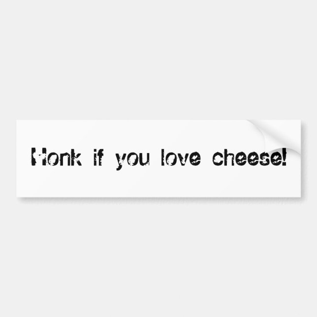 Honk if you love cheese! bumper sticker (Front)