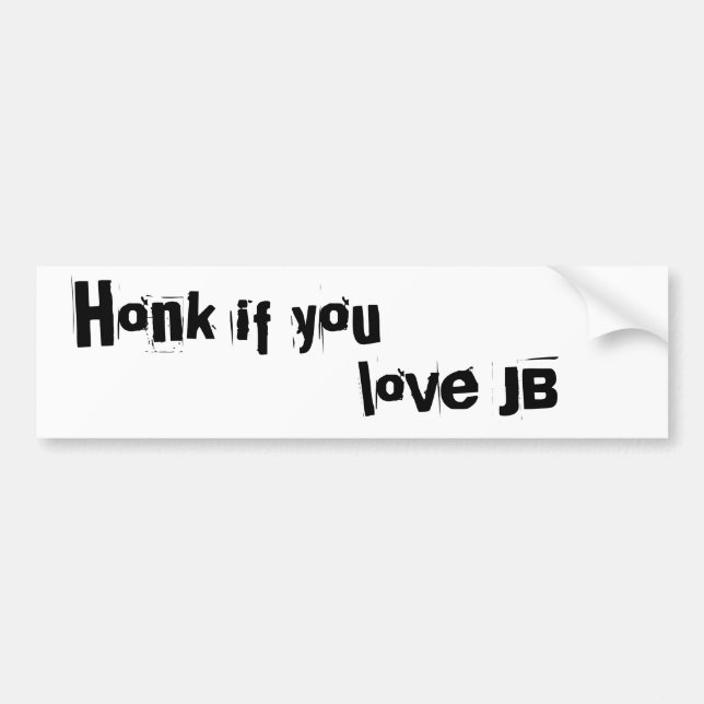 Honk if you, love JB Bumper Sticker (Front)