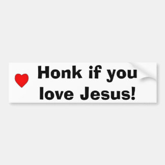 Honk if you love Jesus! Bumper Sticker