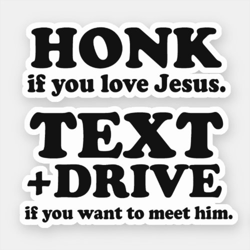 Honk if you love Jesus Text and Drive to meet him Sticker