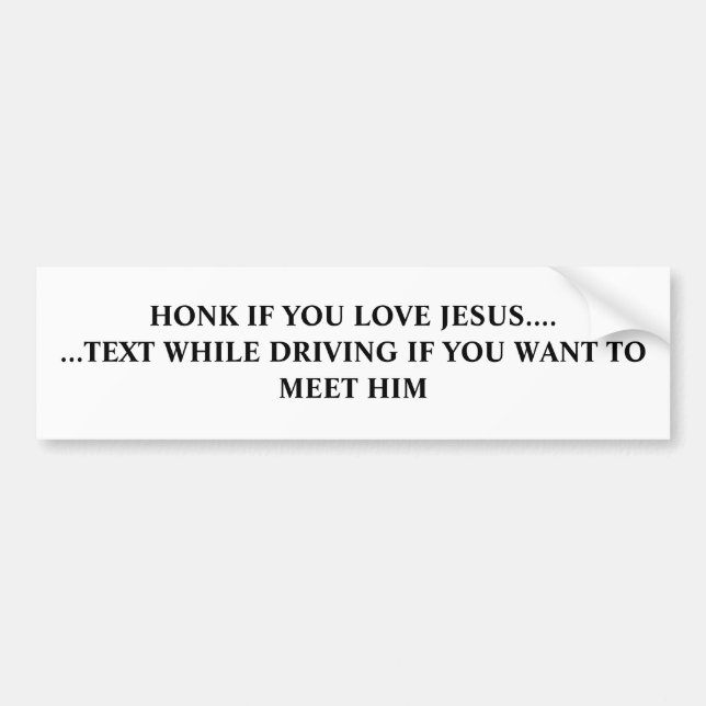 HONK IF YOU LOVE JESUS.... ...TEXT WHILE DRIVIN... BUMPER STICKER (Front)