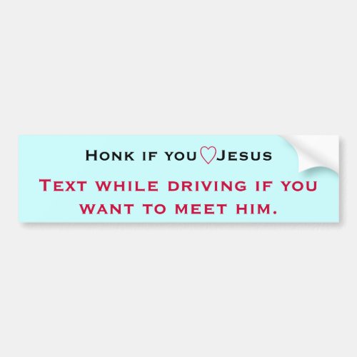 Honk if you  love Jesus  Text while driving Bumper Sticker