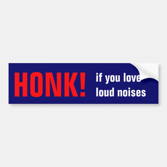 Honk if you love loud noises! bumper sticker (Front)