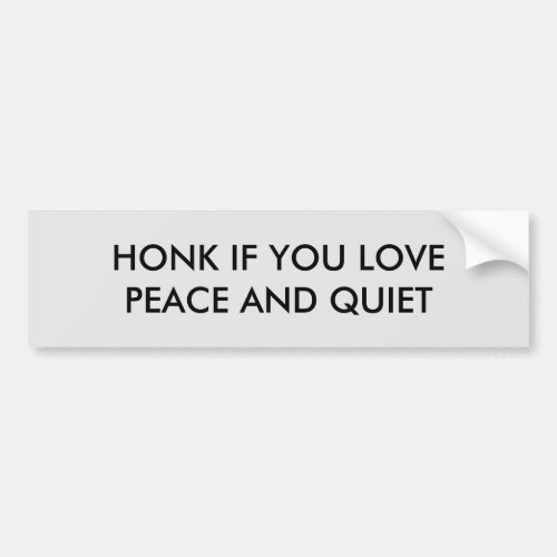 Honk If You Love Peace And Quiet Bumper Sticker