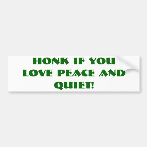 HONK IF YOU LOVE PEACE AND QUIET BUMPER STICKER