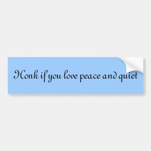 Honk if you love peace and quiet bumper sticker