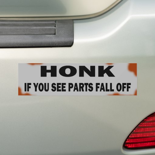 Honk if you see parts fall off bumper sticker | Zazzle