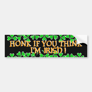 Honk If You Think I'm Irish! Bumper Sticker