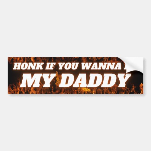 HONK IF YOU WANNA BE MY DADDY BUMPER STICKER