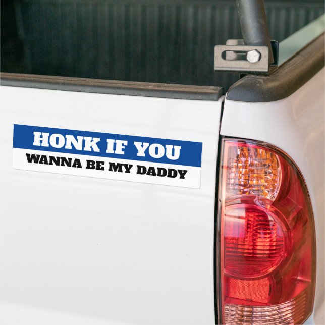 HONK IF YOU WANT TO BE MY DADDY BUMPER STICKER (On Truck)