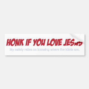 Honk if your an idiot :) bumper sticker