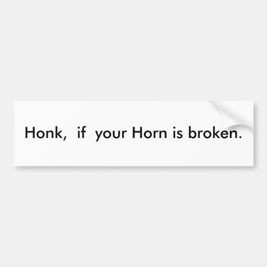 Honk If Your Horn Is Broken Bumper Sticker