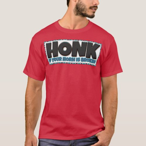 HONK If your horn is broken T_Shirt