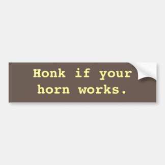 Honk If Your Horn Works! Bumper Sticker