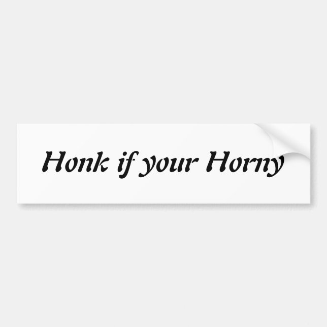 Honk if your Horny- Customized Bumper Sticker (Front)