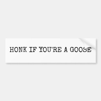 Honk if you're a goose bumper sticker