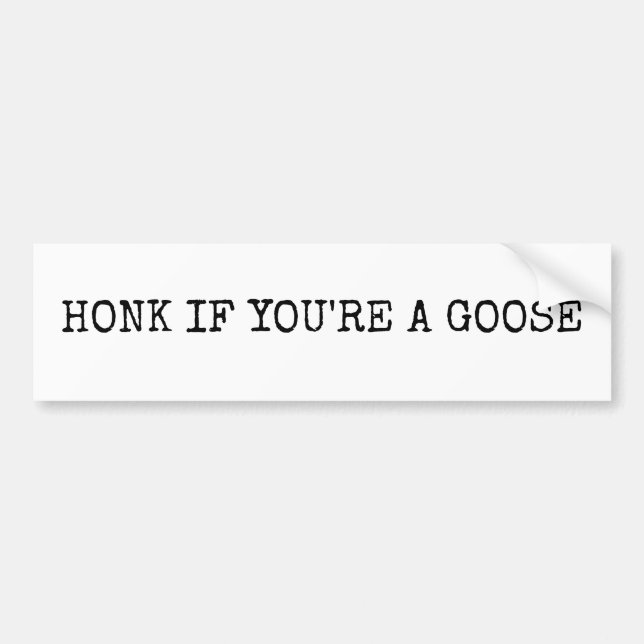 Honk if you're a goose bumper sticker (Front)