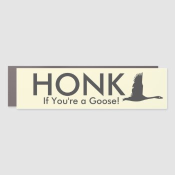 Honk If You're A Goose! Bumper Sticker Style Car Magnet by Annyway at Zazzle