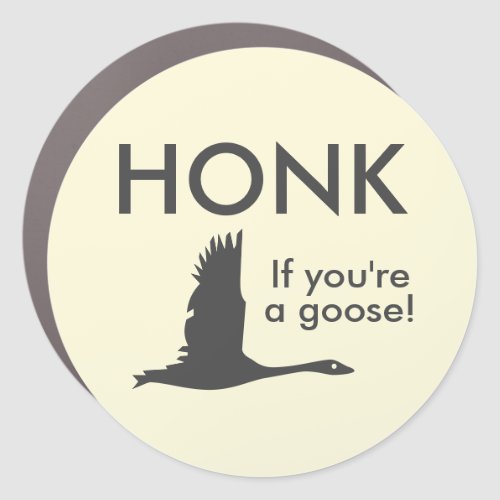 HONK If Youre a Goose Funny Saying Car Magnet