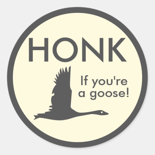 HONK If Youre a Goose Funny Saying Classic Round Sticker