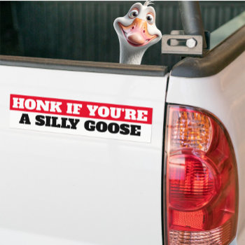 Honk If You're A Silly Goose Bumper Sticker by AardvarkApparel at Zazzle
