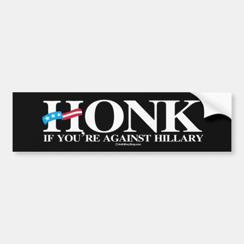 Honk if youre against Hillary _ Anti_Hillary _ wh Bumper Sticker