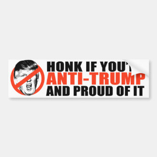 Honk if you're Anti-Trump and proud of it -.png Bumper Sticker