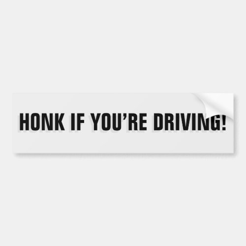 Honk If Youre Driving bumper sticker II