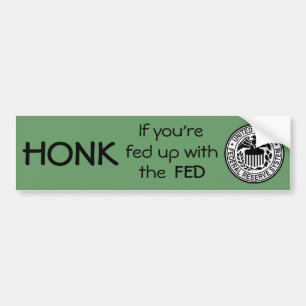 HONK - If you're fed up with the FED Bumper Sticker