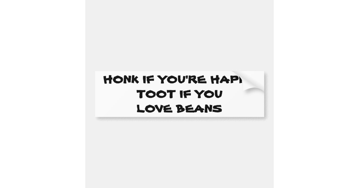 Honk If You're Happy Toot If You Love Beans Bumper Sticker Zazzle