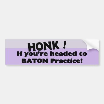 Honk If You're Headed To Baton Practice Bumper Sticker by tshirtmeshirt at Zazzle