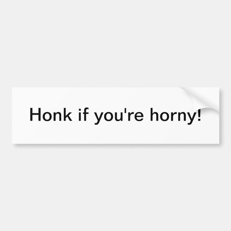 Honk if you're horny - bumper sticker | Zazzle