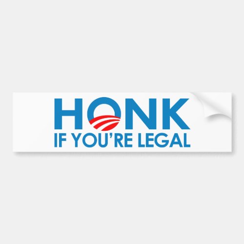 HONK if youre legal Bumper Sticker