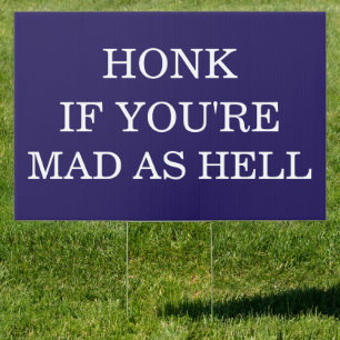 Honk IF YOU'RE MAD Protest Political Signs