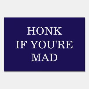 Honk IF YOU'RE MAD Protest Political Signs