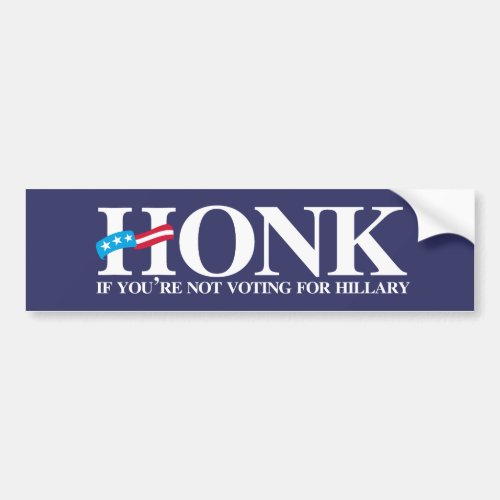 Honk if youre not voting for Hillary _ Anti_Hilla Bumper Sticker