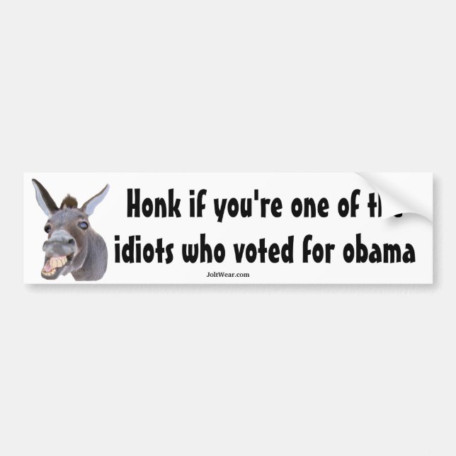 Honk if you're the idiot who voted for obama bumper sticker (Front)
