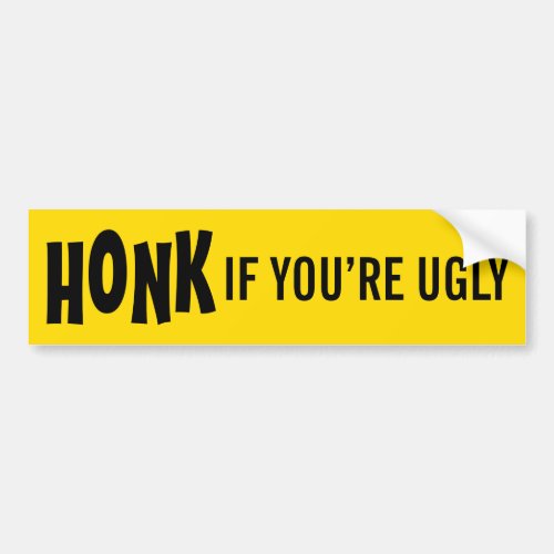 HONK if youre ugly Bumper Sticker